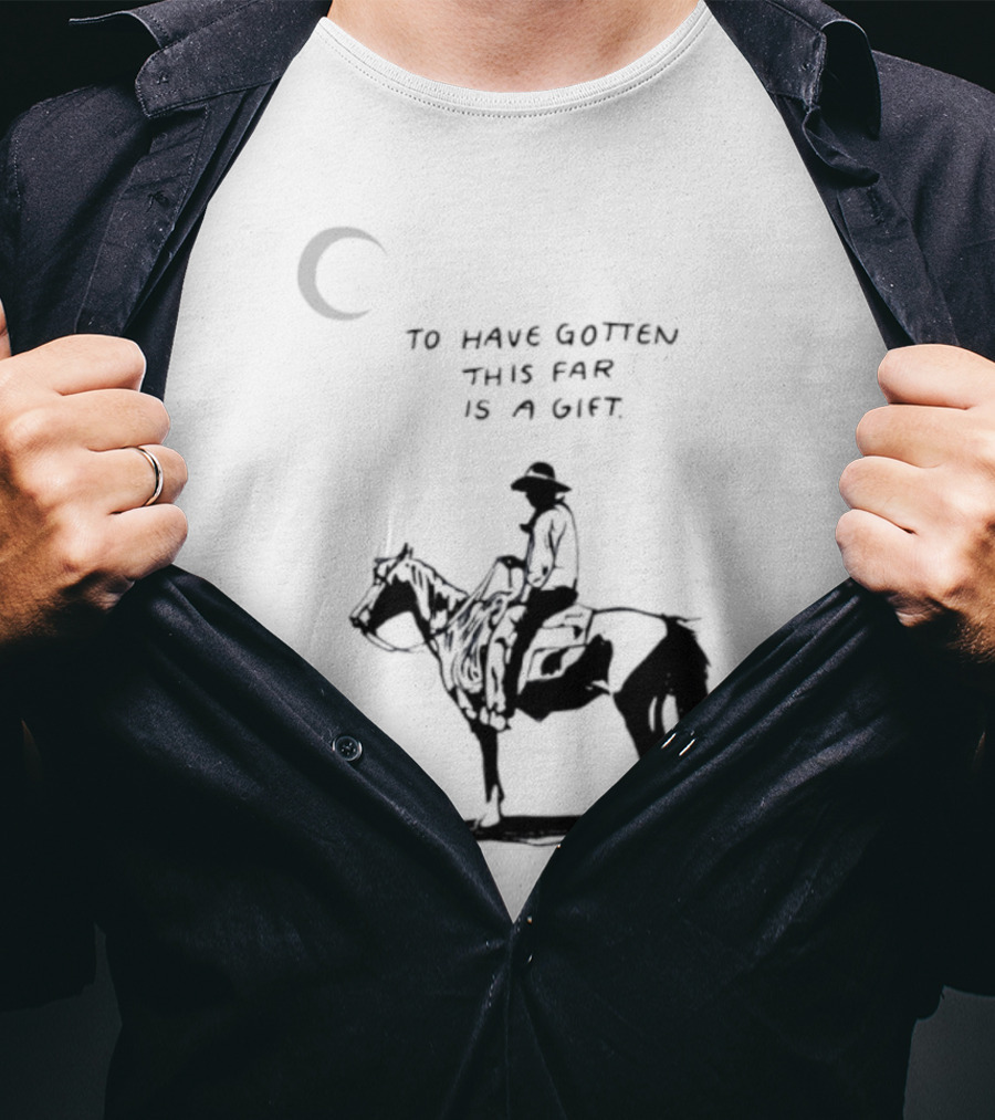 To Have Gotten This Far Is A Gift Horse Wild Rider T-Shirt