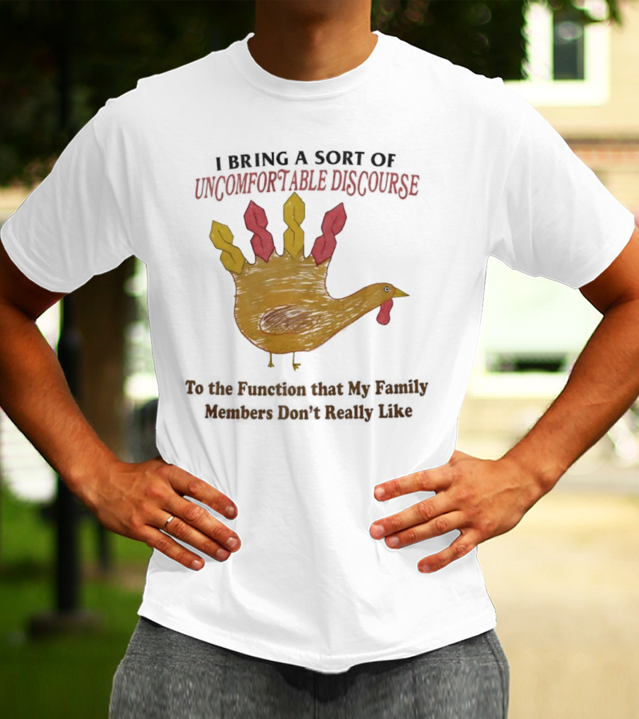 Thanksgiving Turkey Uncomfortable Discourse Family Function Humor T-Shirt