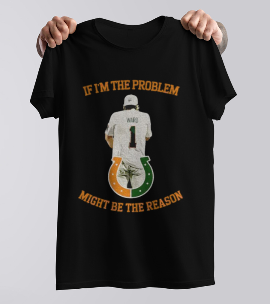 Miami Tailgate Ward Number 1 If I'm The Problem Might Be The Reason T-Shirt