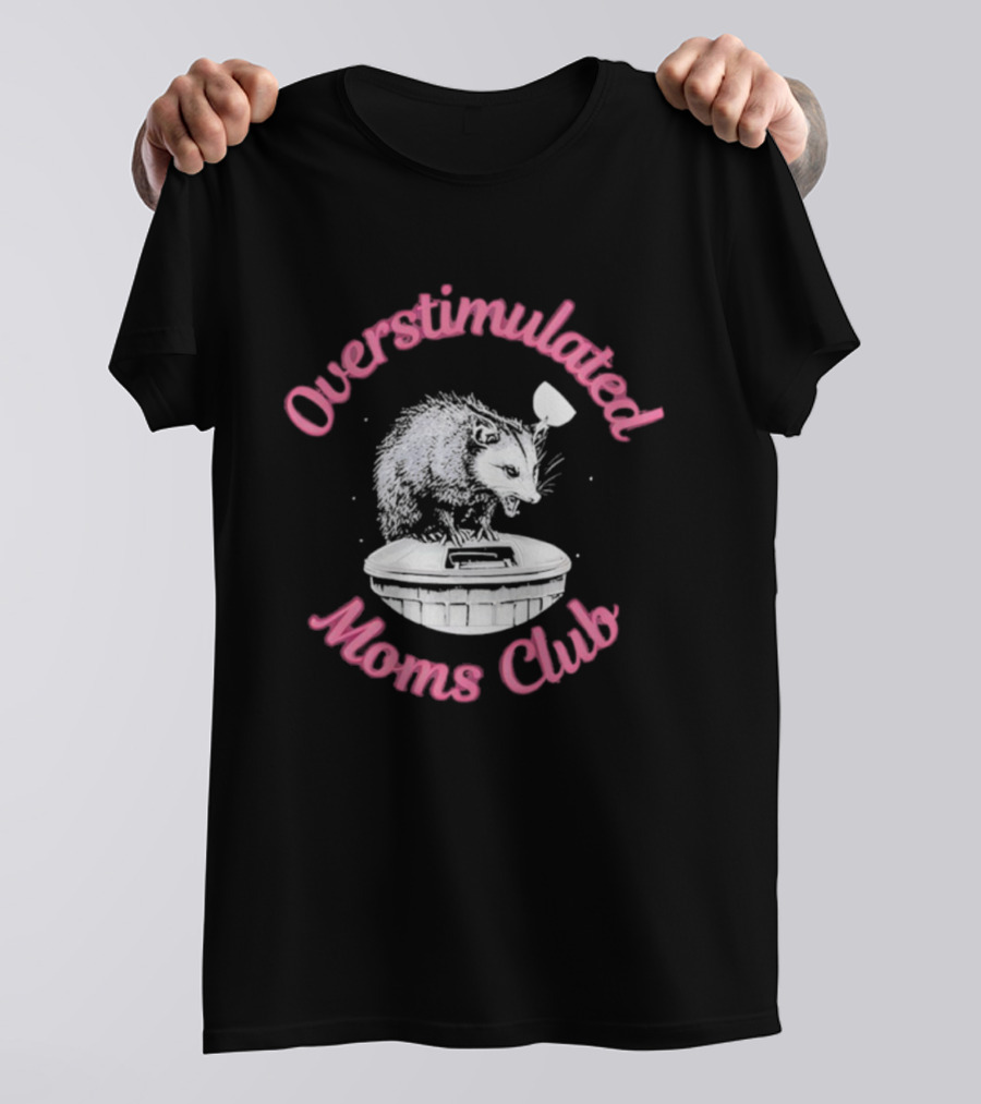 Overstimulated Moms Club Possum Trash Can Humor T-Shirt