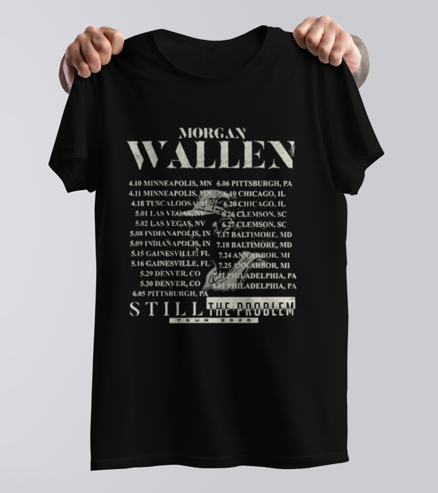 Morgan Wallen Minneapolis Chicago Las Vegas Denver Still The Problem Tour 2026 Dates T-Shirt