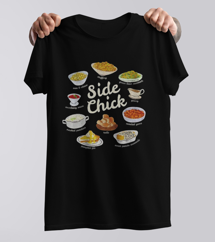 Side Chick Thanksgiving Mashed Potatoes Stuffing Green Beans Gravy Pumpkin Pie Rolls T-Shirt