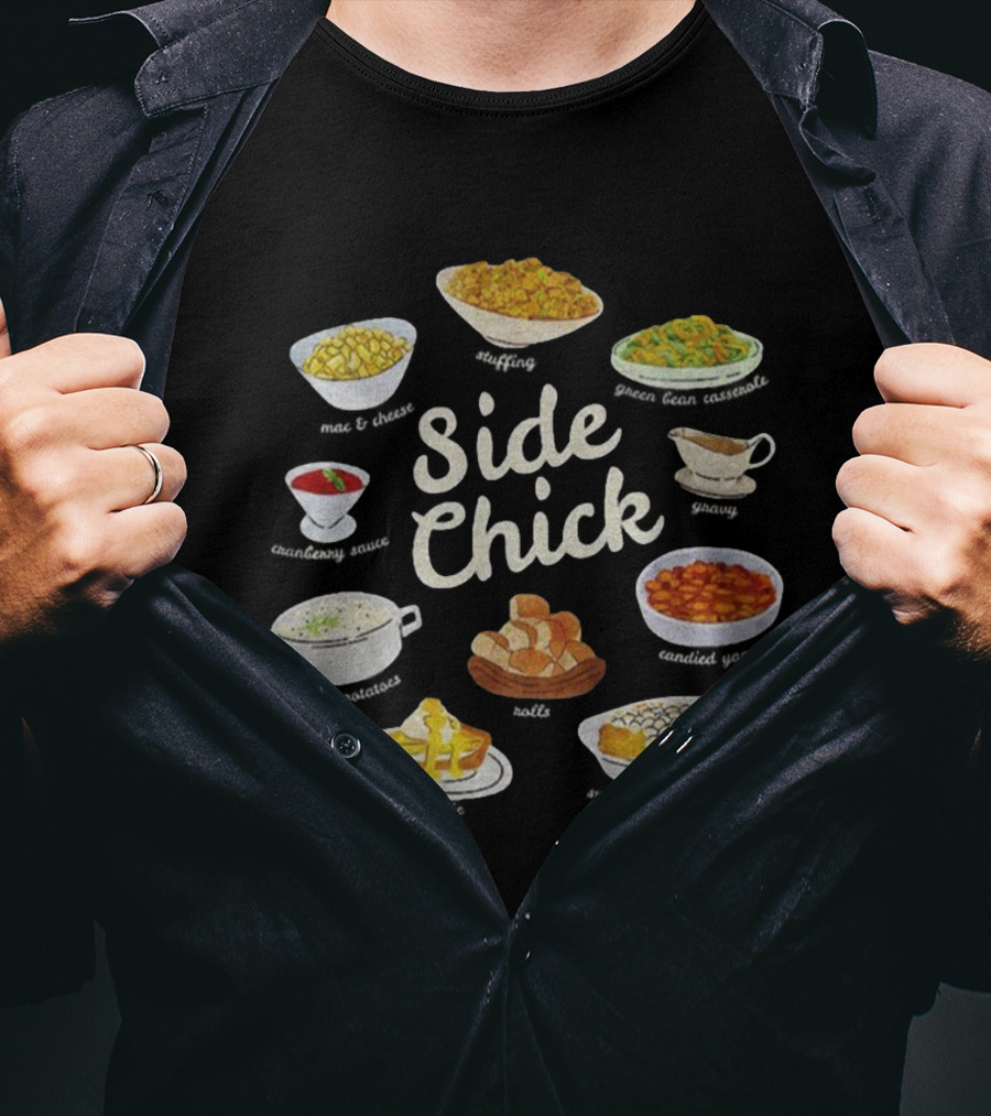 Side Chick Thanksgiving Mashed Potatoes Stuffing Green Beans Gravy Pumpkin Pie Rolls T-Shirt