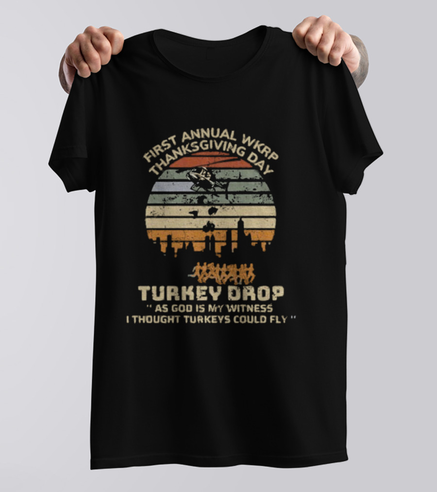 First Annual WKRP Thanksgiving Day Turkey Drop As God Is My Witness I Thought Turkeys Could Fly T-Shirt