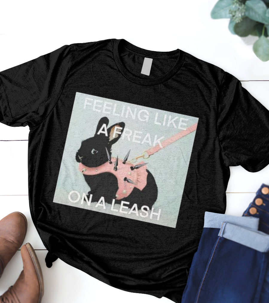 Feeling Like A Freak On A Leash Rabbit With Spiked Harness T-Shirt