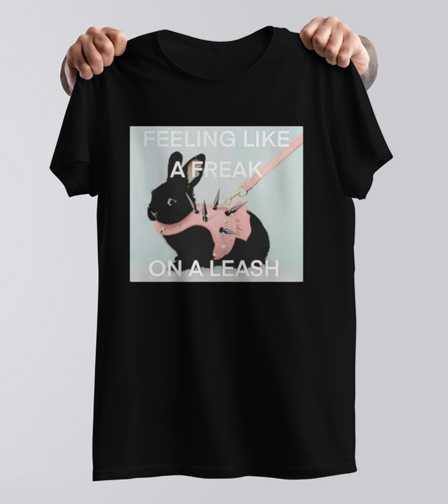 Feeling Like A Freak On A Leash Rabbit With Spiked Harness T-Shirt