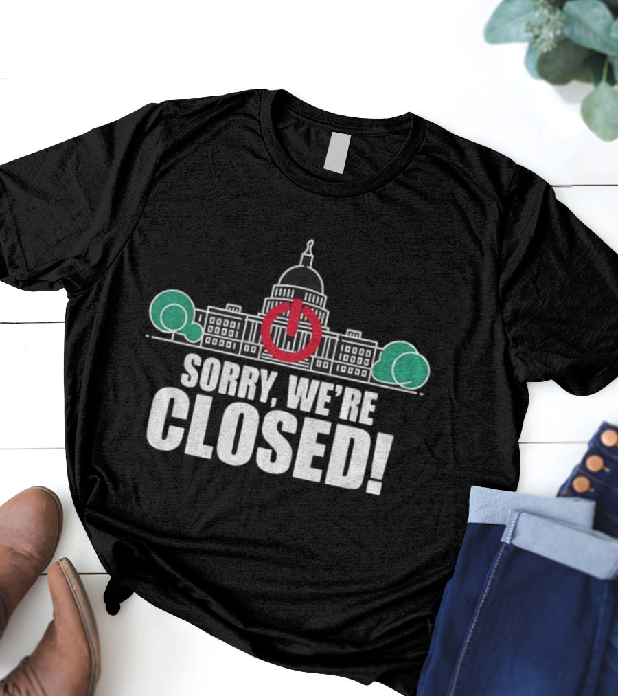 Sorry We're Closed Government Shutdown 2025 Capitol Building Power Symbol T-Shirt