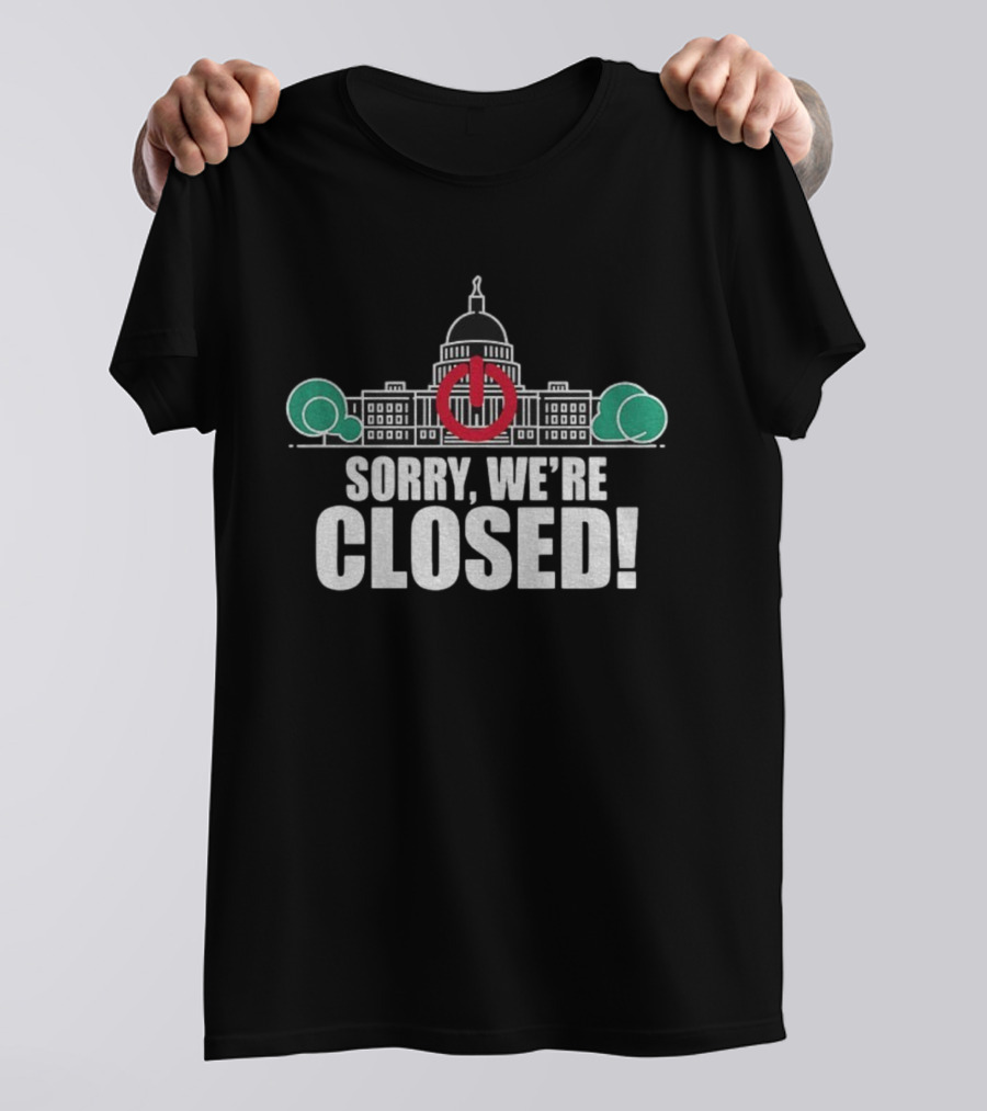 Sorry We're Closed Government Shutdown 2025 Capitol Building Power Symbol T-Shirt