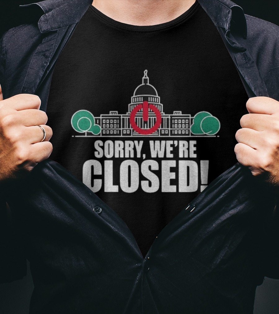 Sorry We're Closed Government Shutdown 2025 Capitol Building Power Symbol T-Shirt