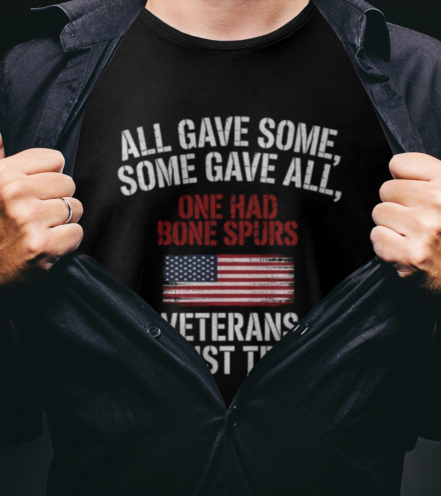 All Gave Some Some Gave All One Had Bone Spurs Veterans Against Trump T-Shirt