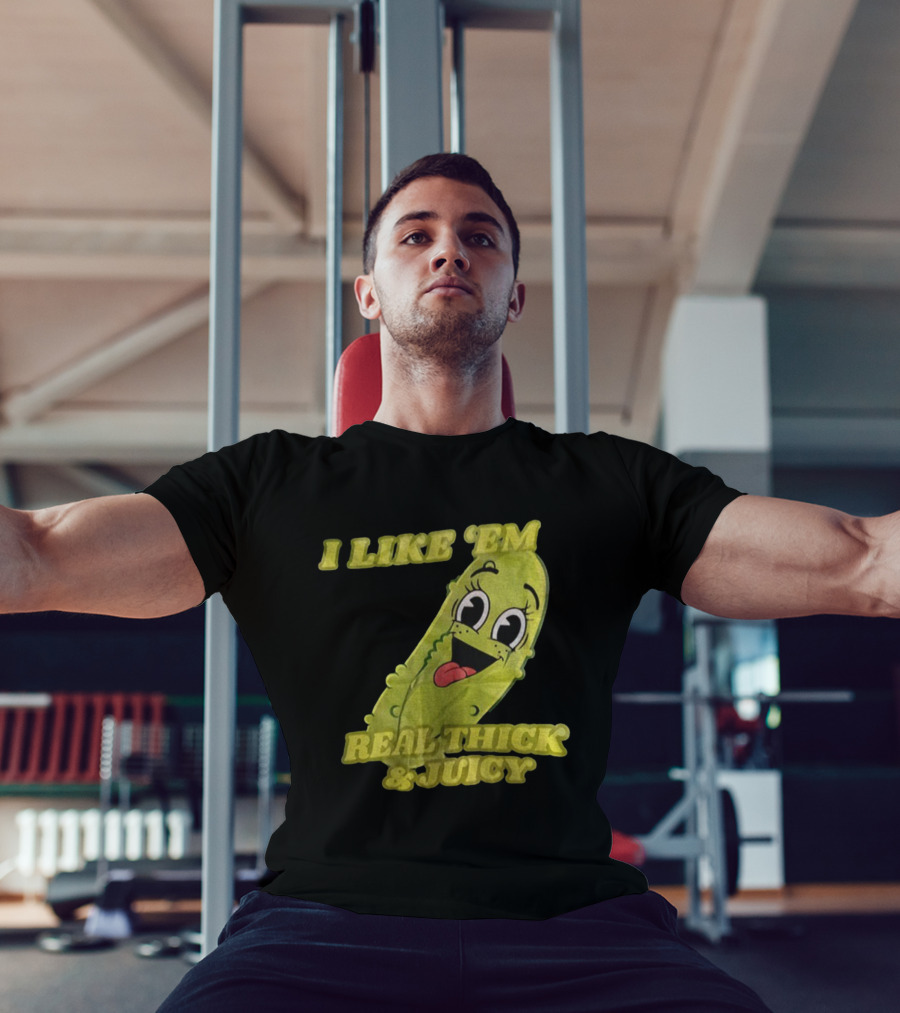 I Like 'Em Real Thick & Juicy Pickles T-Shirt