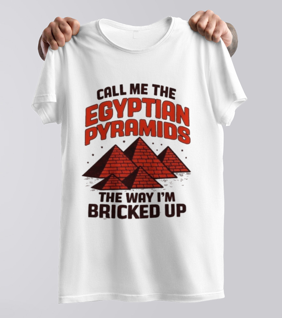 Call Me The Egyptian Pyramids The Way I'm Bricked Up Pyramid Print T-Shirt