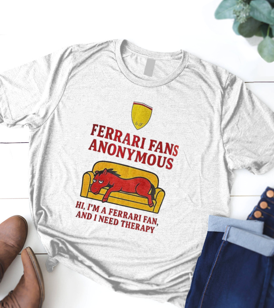 Ferrari Fans Anonymous Hi I’m A Ferrari Fan And I Need Therapy T-Shirt