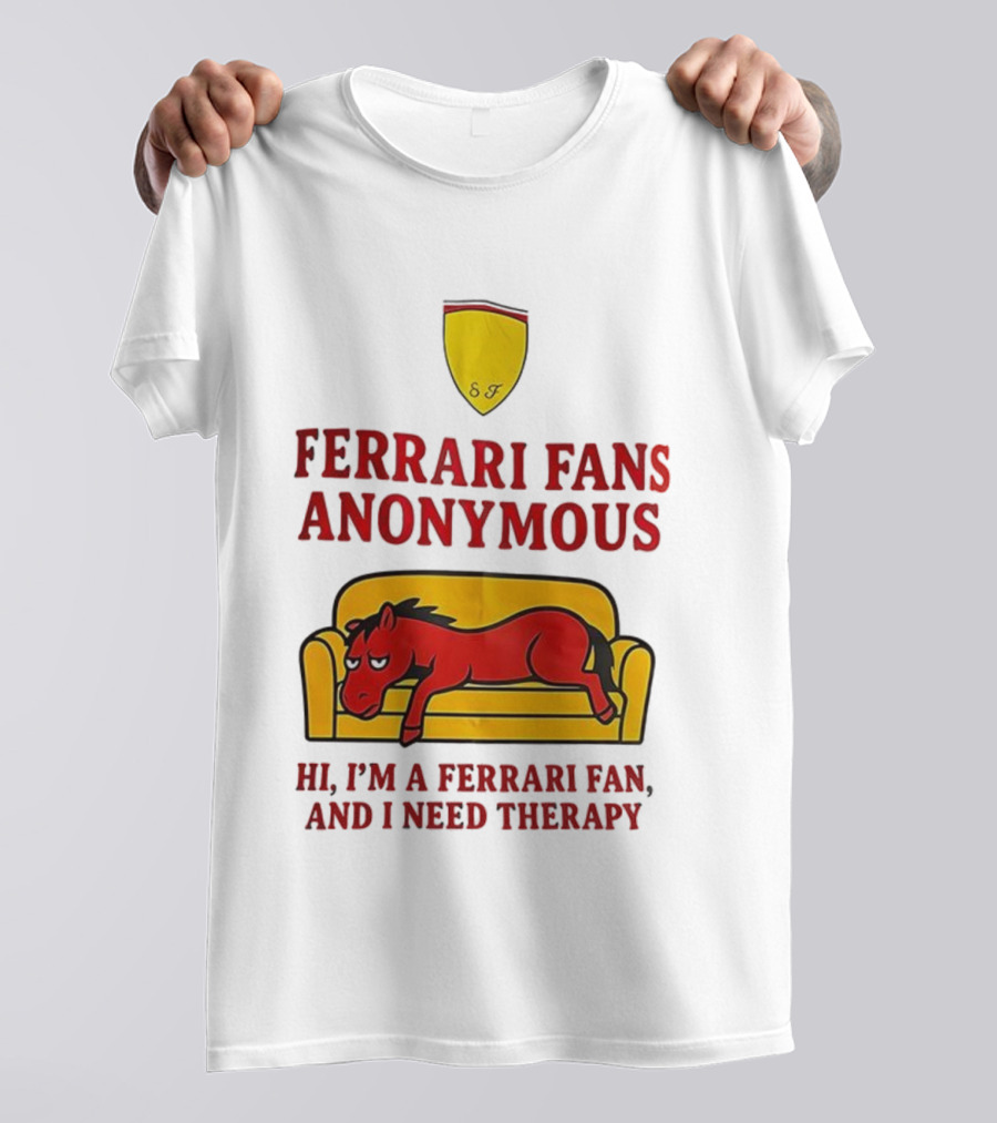 Ferrari Fans Anonymous Hi I’m A Ferrari Fan And I Need Therapy T-Shirt