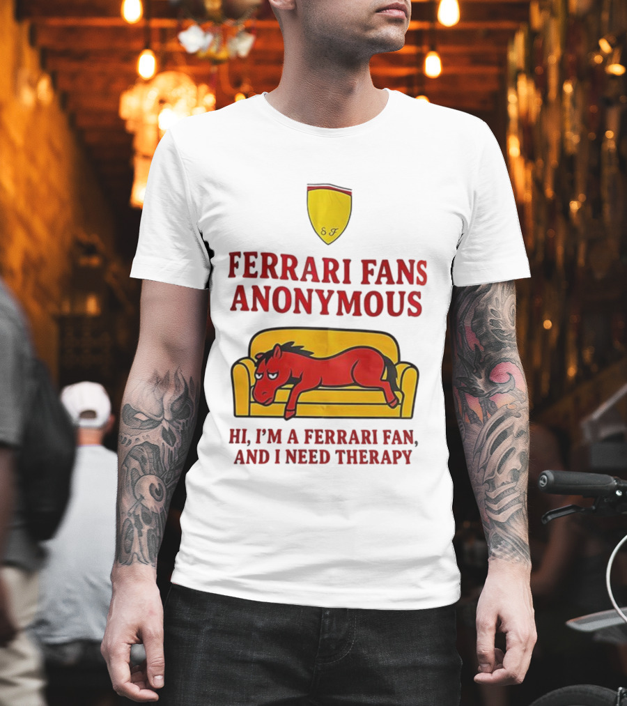 Ferrari Fans Anonymous Hi I’m A Ferrari Fan And I Need Therapy T-Shirt