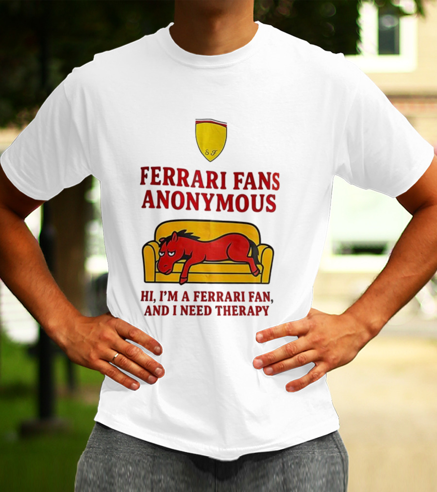 Ferrari Fans Anonymous Hi I’m A Ferrari Fan And I Need Therapy T-Shirt