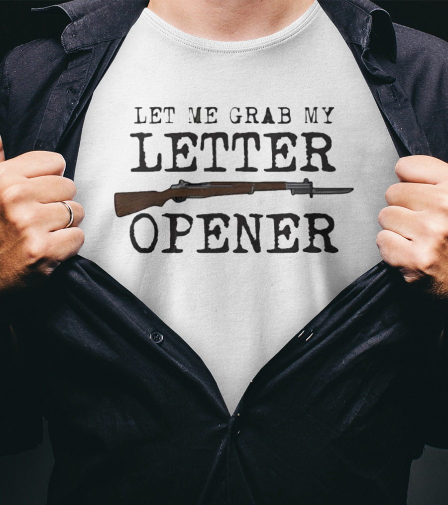 Let Me Grab My Letter Opener Rifle Bayonet Humor T-Shirt