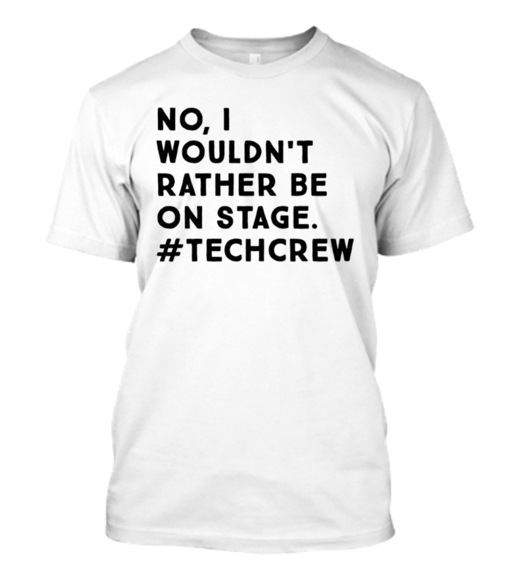 I Wouldn’t Rather Be On Stage #TechCrew T-Shirt