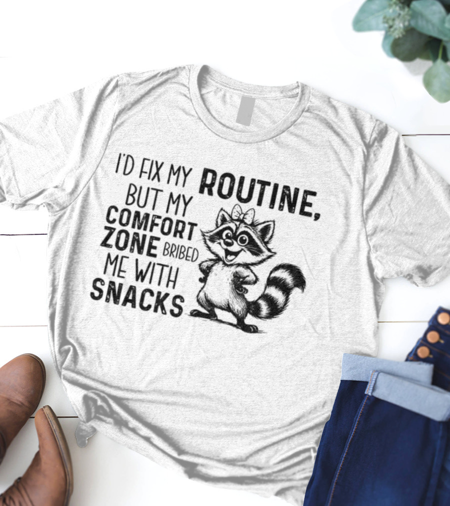 Raccoon I'd Fix My Routine But My Comfort Zone Bribed Me With Snacks T-Shirt