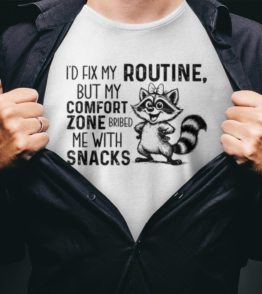 Raccoon I'd Fix My Routine But My Comfort Zone Bribed Me With Snacks T-Shirt