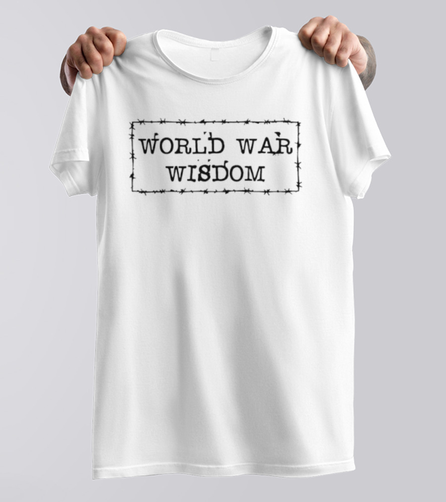 World War Wisdom Barbed Wire Text Style T-Shirt