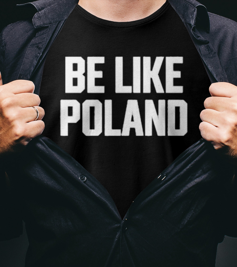 Be Like Poland Bold Statement T-Shirt