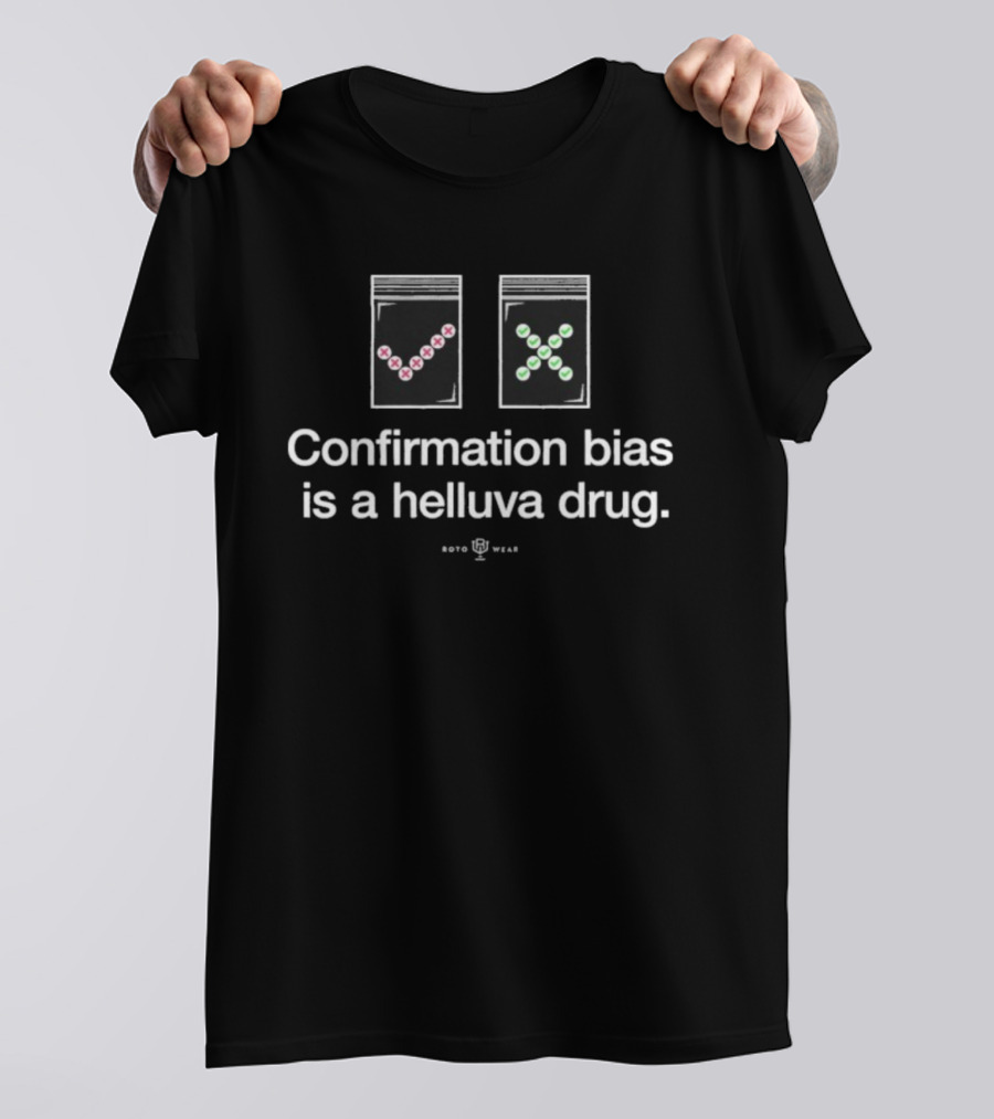Confirmation Bias Is A Helluva Drug Science Humor T-Shirt