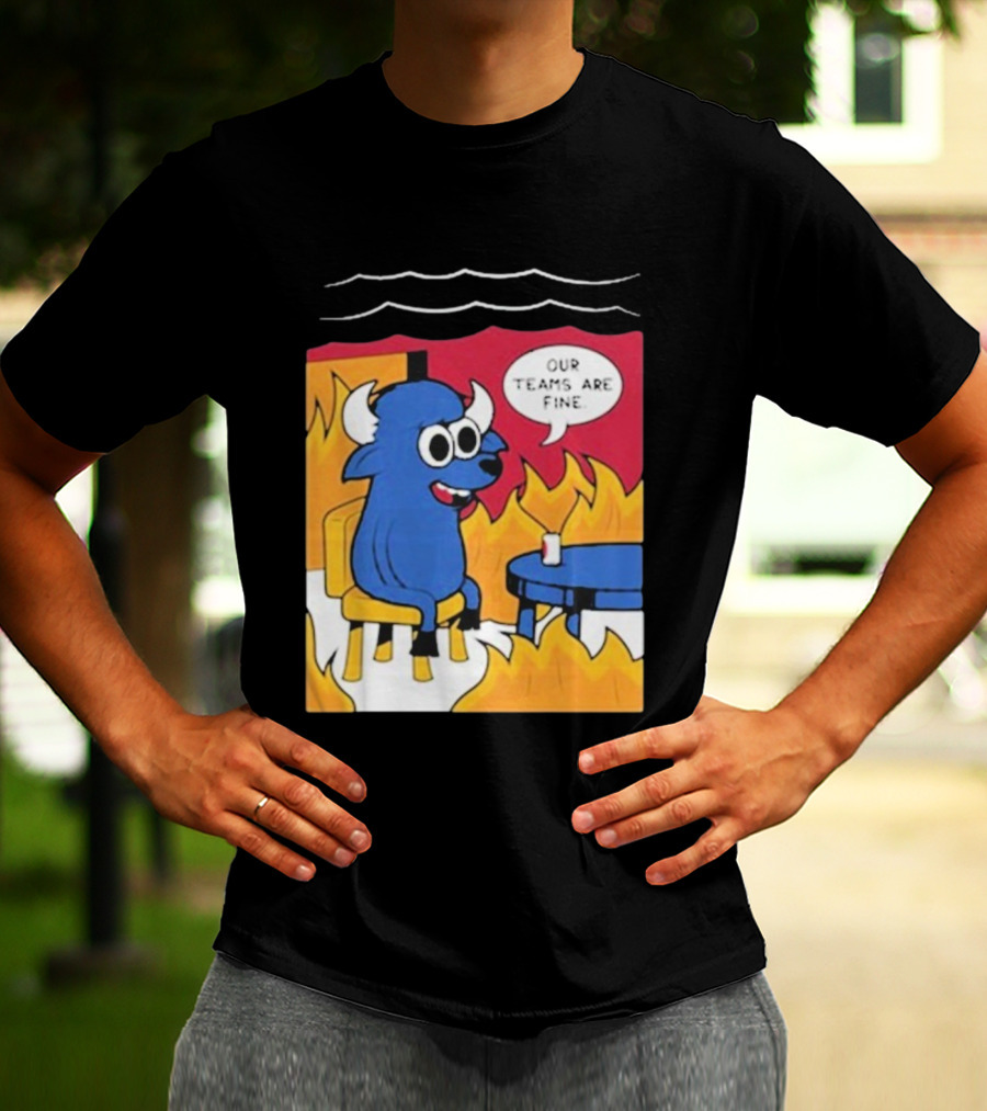 Buffalo Bills Our Teams Are Fine Meme Cartoon Fire Buffalo T-Shirt