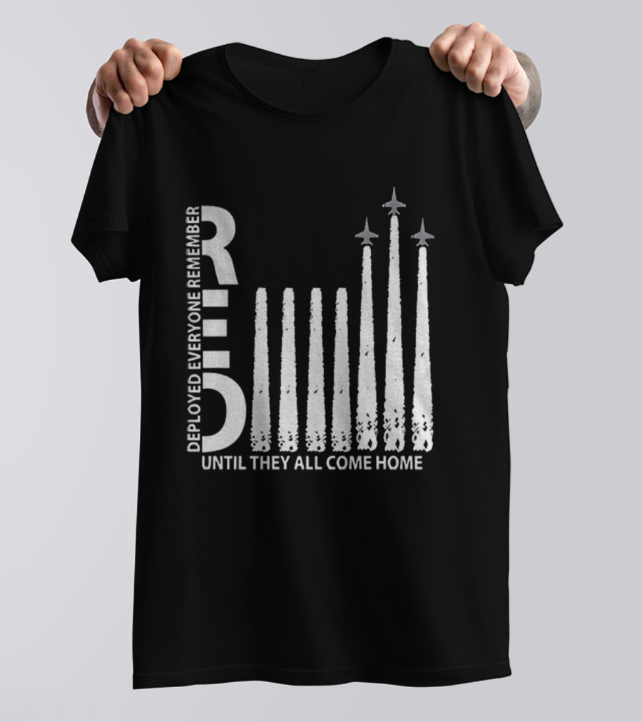 RED Deployed Everyone Remember Until They All Come Home Military Support T-Shirt