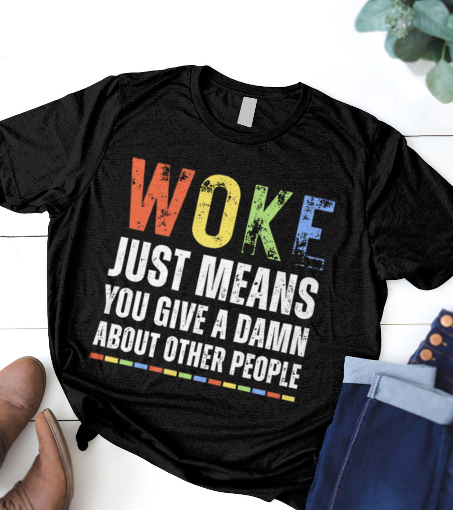 Woke Means You Care About Other People Multicolor Text T-Shirt