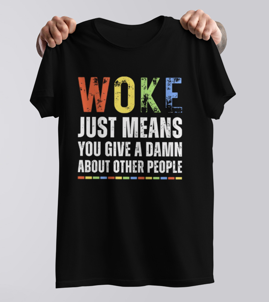 Woke Means You Care About Other People Multicolor Text T-Shirt