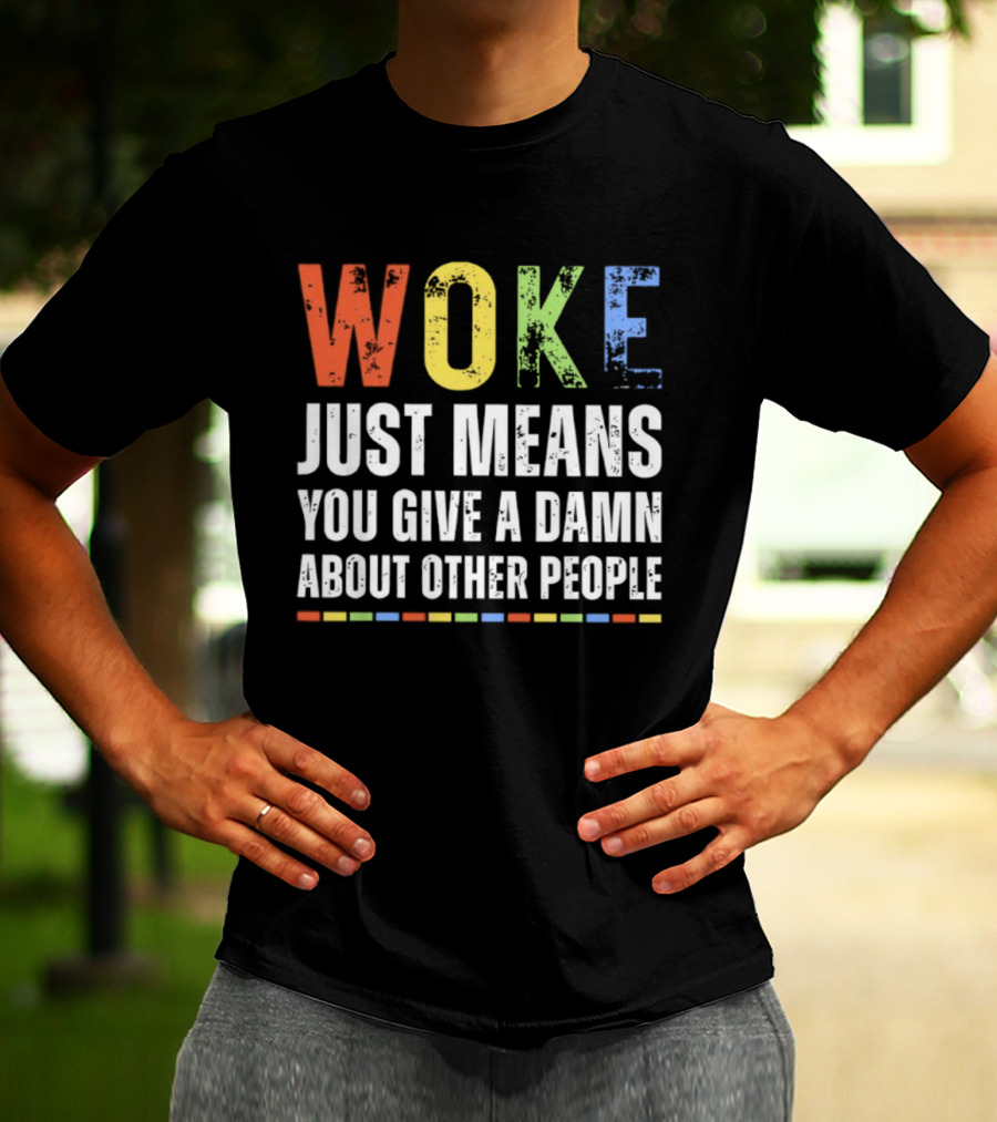 Woke Means You Care About Other People Multicolor Text T-Shirt