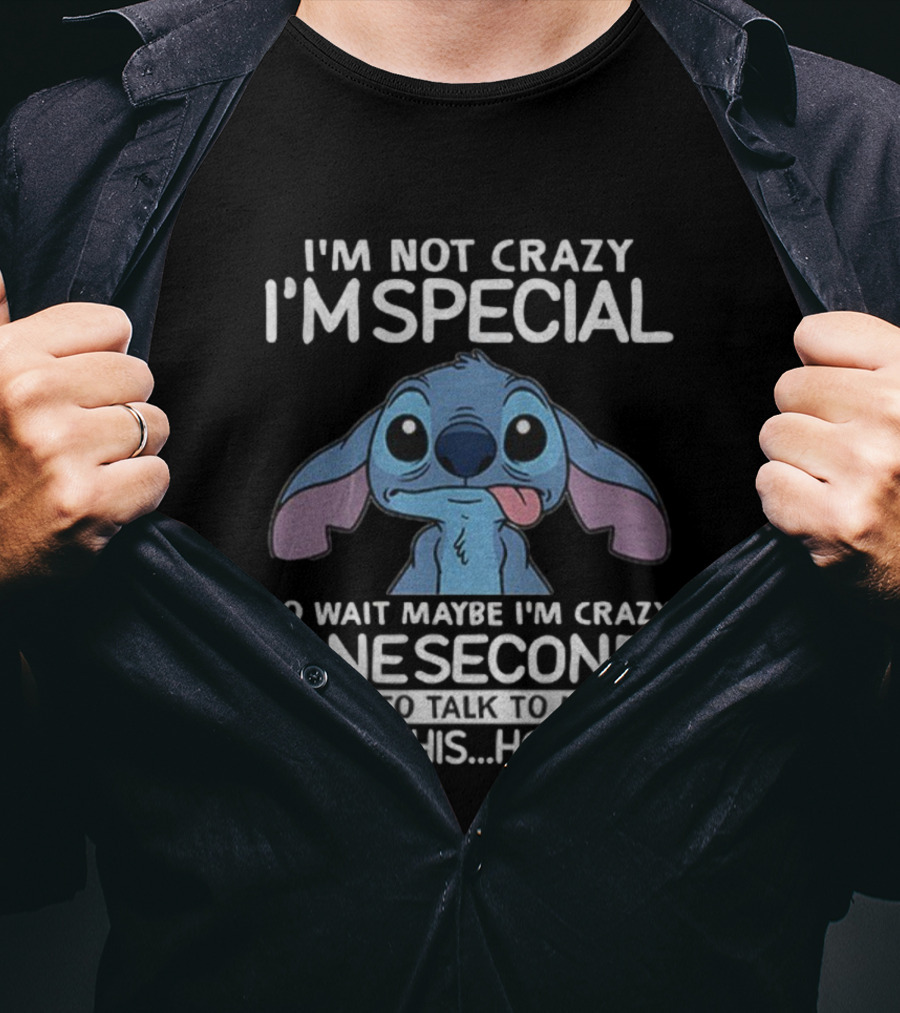 Stitch I'm Not Crazy I'm Special No Wait Maybe I'm Crazy One Second Hold On T-Shirt
