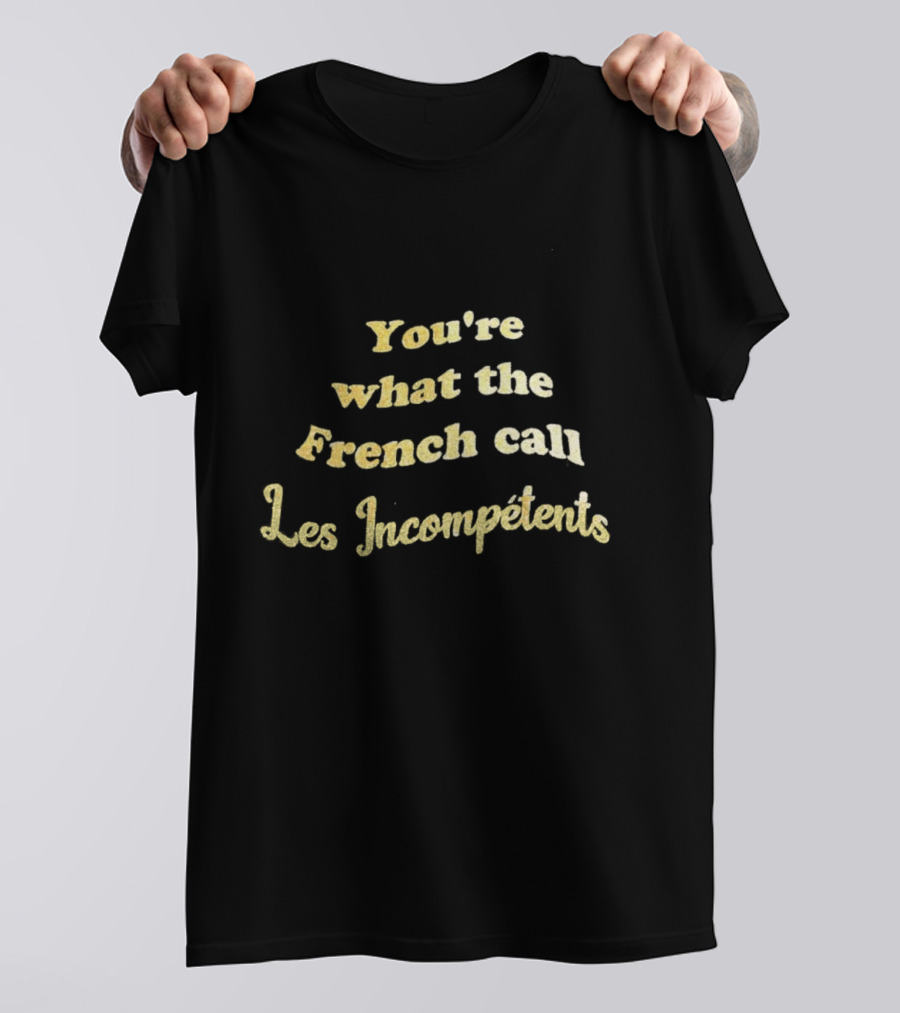 You’re What The French Call Les Incompétents Home Alone Quote T-Shirt