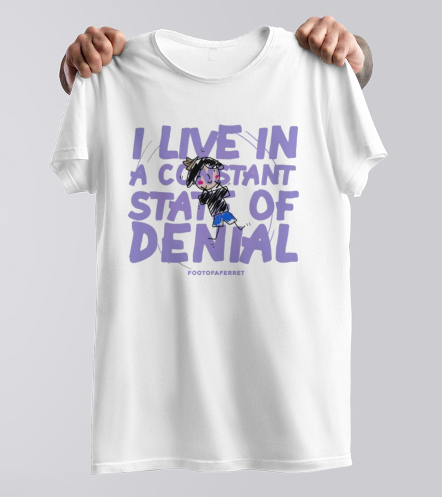 I Live In A Constant State Of Denial Footofaferret Character Sketch T-Shirt