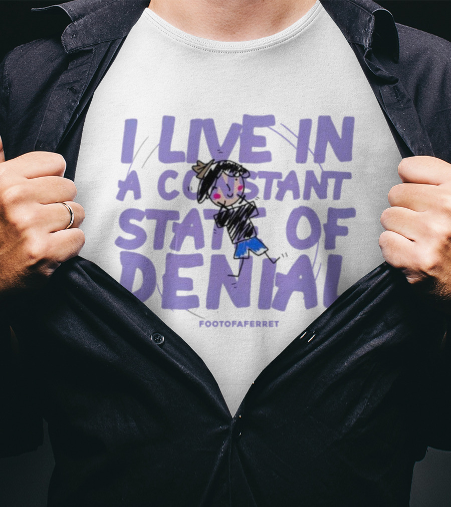 I Live In A Constant State Of Denial Footofaferret Character Sketch T-Shirt