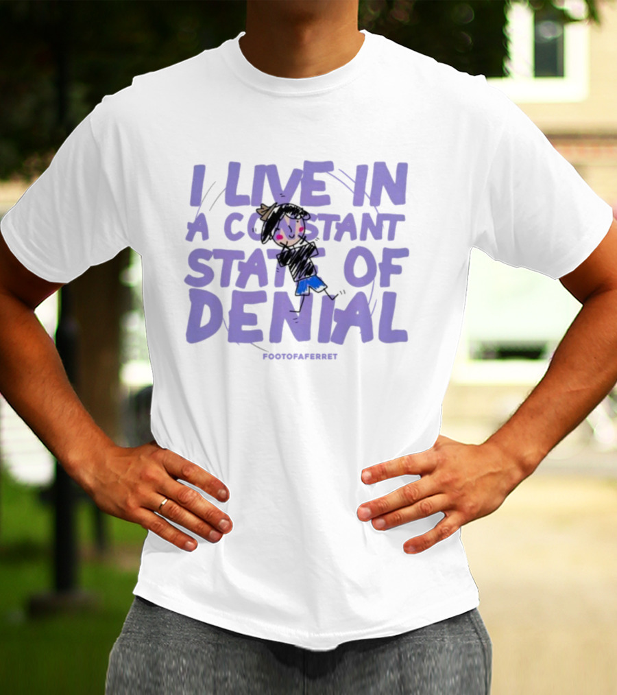 I Live In A Constant State Of Denial Footofaferret Character Sketch T-Shirt