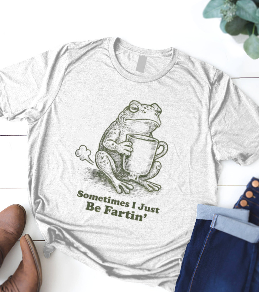 Frog Sometimes I Just Be Fartin' Coffee Humor T-Shirt