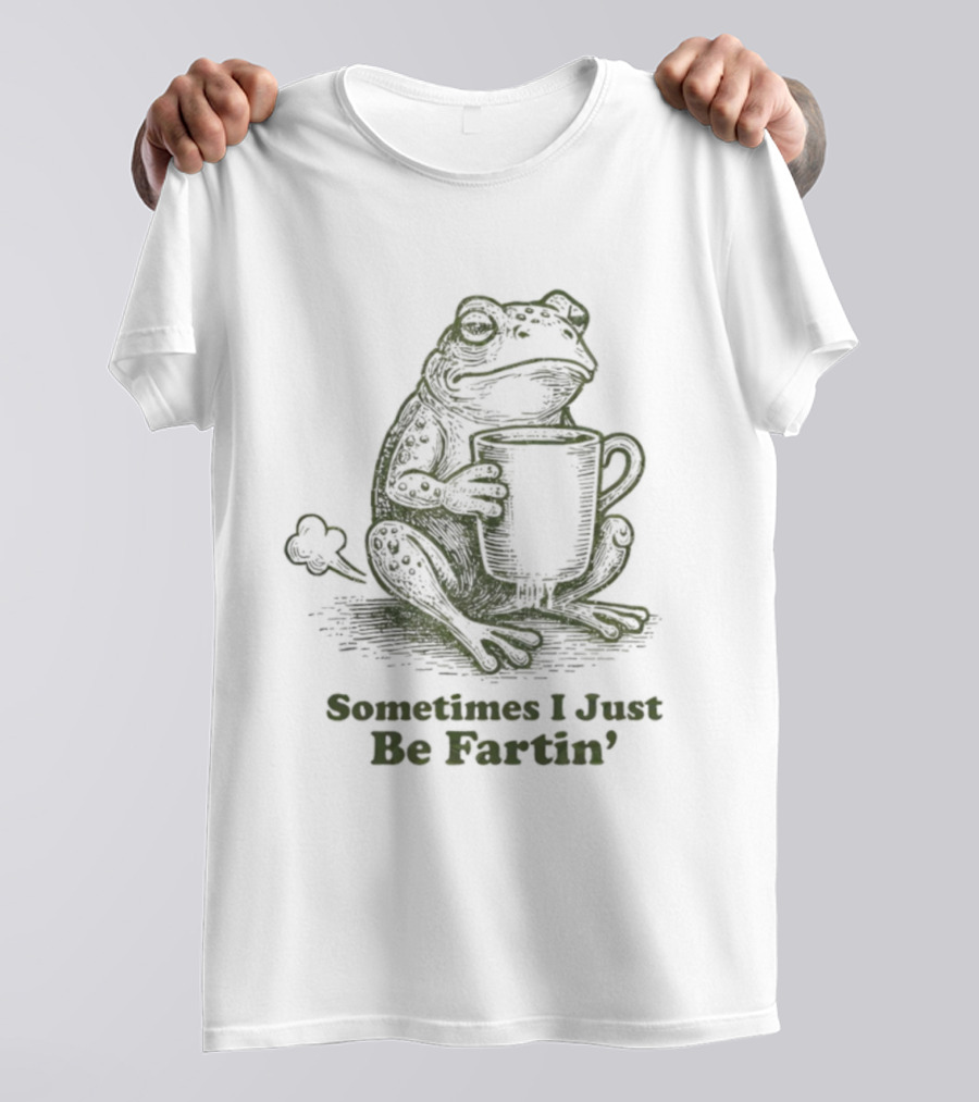 Frog Sometimes I Just Be Fartin' Coffee Humor T-Shirt