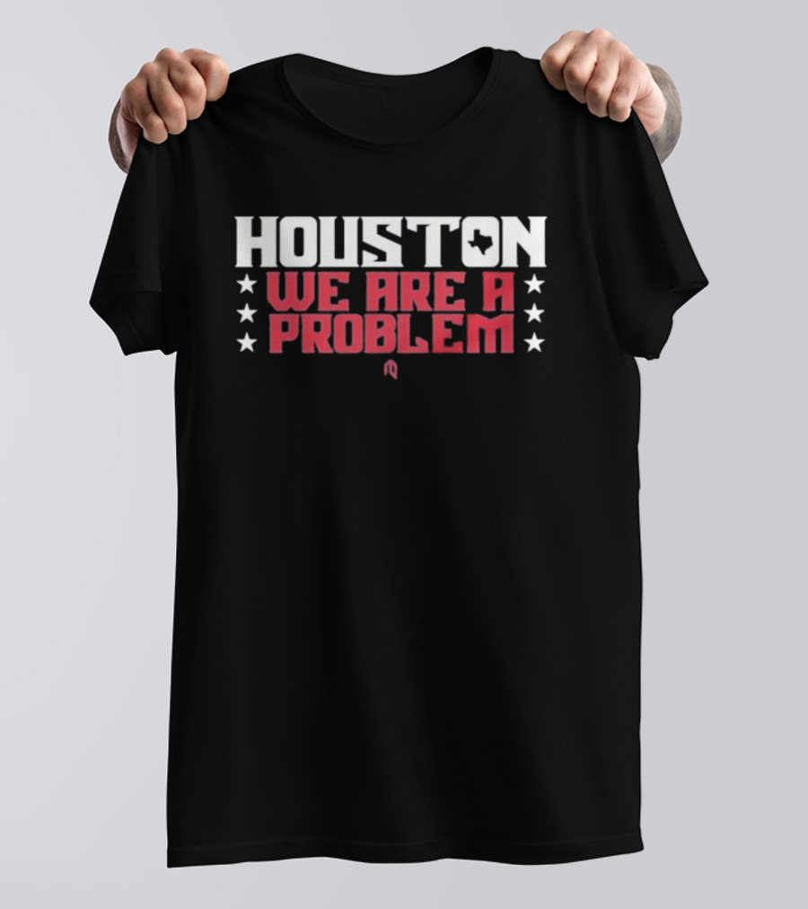 Houston Texans We Are A Problem Stars Football Spirit T-Shirt