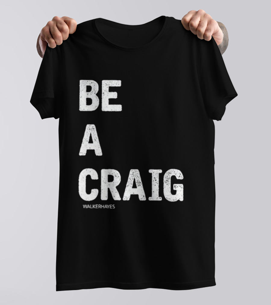 Be A Craig Walker Hayes Text Tee T-Shirt