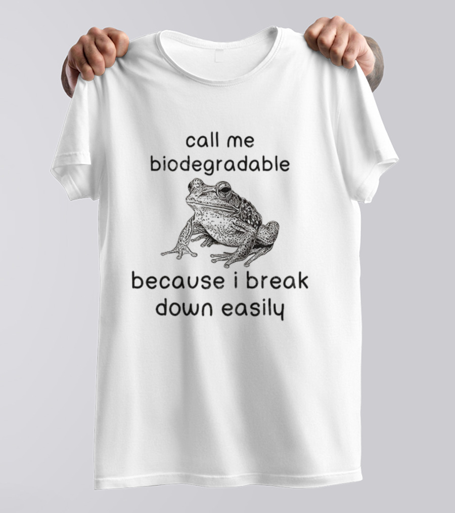 Biodegradable Frog Humor Call Me Biodegradable Because I Break Down Easily T-Shirt