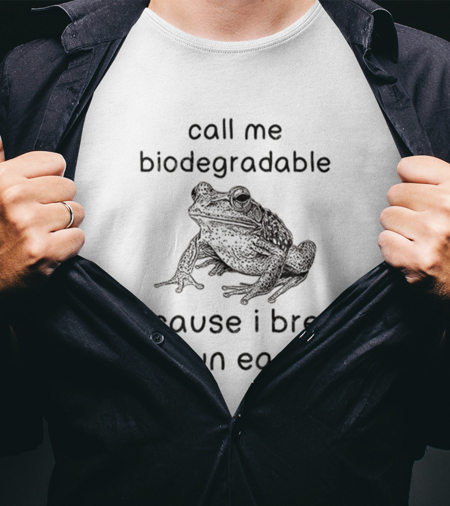 Biodegradable Frog Humor Call Me Biodegradable Because I Break Down Easily T-Shirt