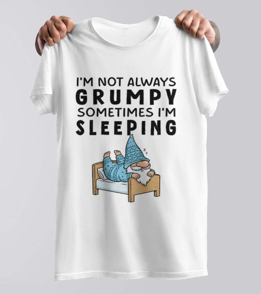 I'm Not Always Grumpy Sometimes I'm Sleeping Funny Gnome Pajamas T-Shirt