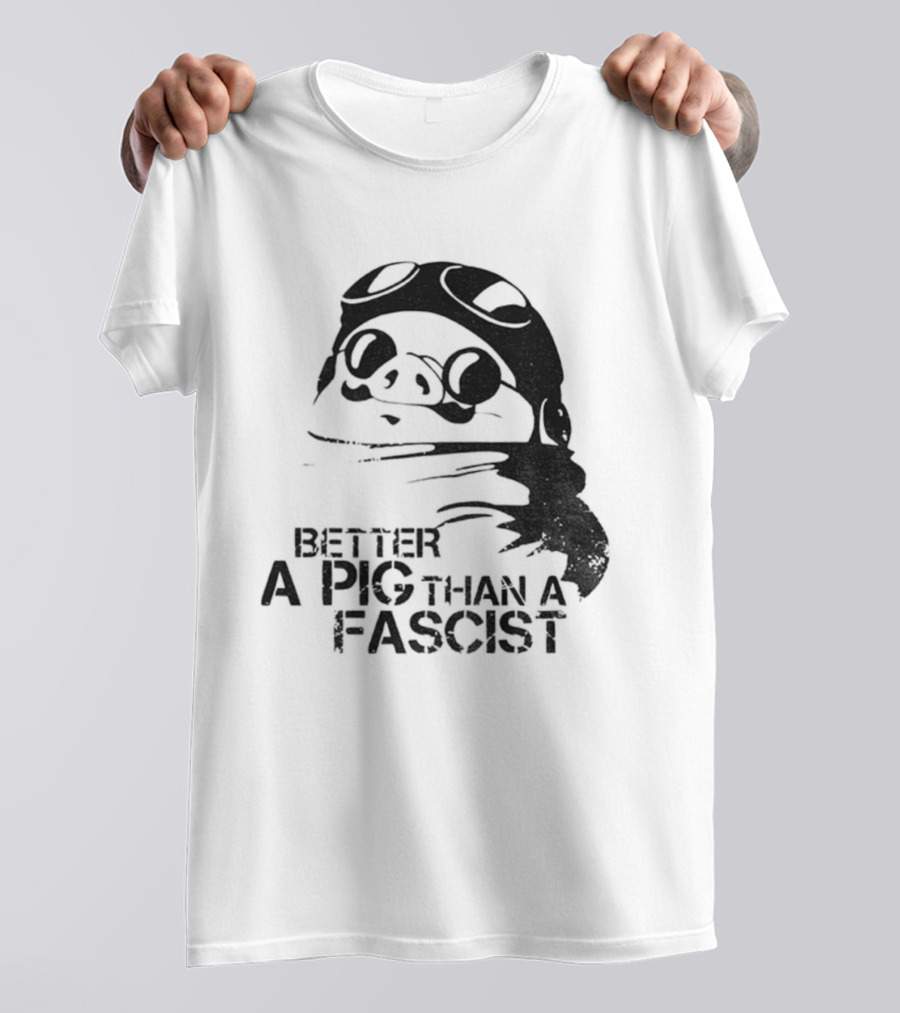 Porco Rosso Better A Pig Than A Fascist Political Statement T-Shirt