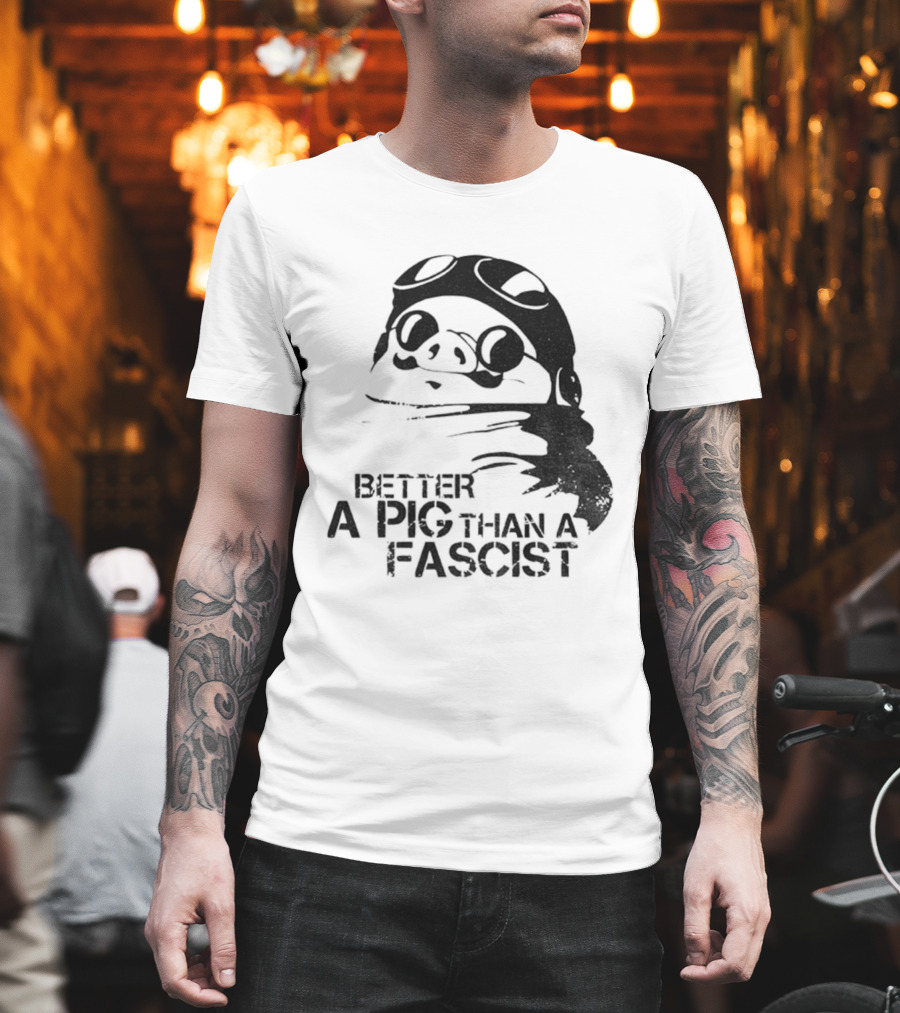 Porco Rosso Better A Pig Than A Fascist Political Statement T-Shirt
