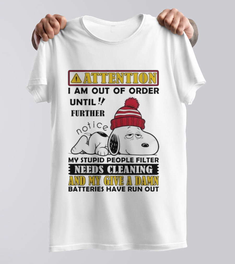 Snoopy Attention Out Of Order Until My Stupid People Filter Needs Cleaning And My Give A Damn Batteries Have Run Out T-Shirt