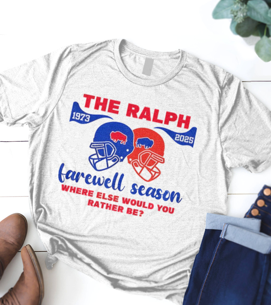 The Ralph 1973 2025 Buffalo Bills Helmet Farewell Season Where Else Would You Rather Be NFL Football T-Shirt