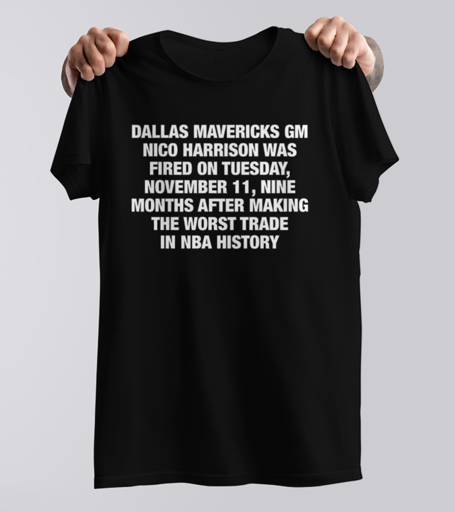 Dallas Mavericks GM Nico Harrison Fired November 11 After Worst Trade In NBA History T-Shirt