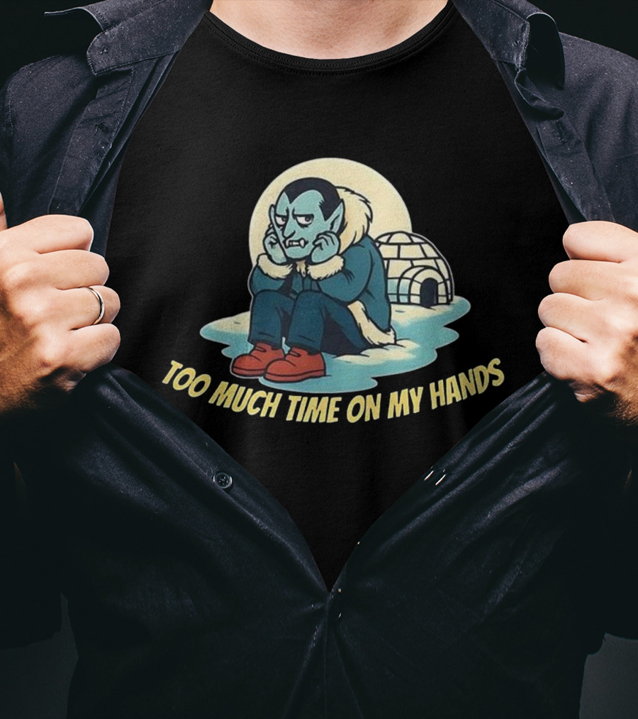 Dracula Vampire Too Much Time On My Hands Igloo Ice House T-Shirt